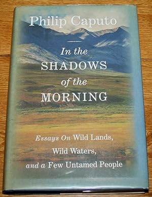 In the Shadows of the Morning. Essays on Wild Lands, Wild Waters, and a Few Untamed People.
