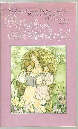 Seller image for Mothers Are Wonderful, Warm Words of Praise by Pat Boone, Pearl Bailey, Margaret Mead, Billy Graham and many more for sale by Sabra Books