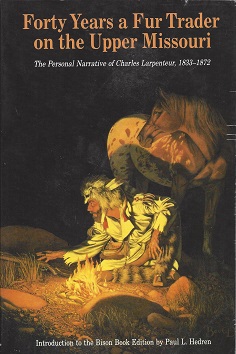 Forty Years a Fur Trader on the Upper Missouri: The Personal Narrative of Charles Larpenteur, 183...