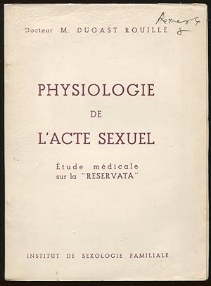 Seller image for Physiologie de l'acte sexuel - Etude mdicale sur la "RESERVATA" for sale by LibrairieLaLettre2
