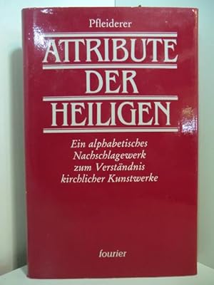 Seller image for Die Attribute der Heiligen. Ein alphabetisches Nachschlagebuch zum Verstndnis kirchlicher Kunstwerke. Reprintausgabe for sale by Antiquariat Weber