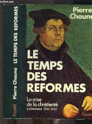 Imagen del vendedor de LE TEMPS DES REFORMES- LA CRISE DE LA CHRETIENTE- L ECLATEMENT 1250-1550 a la venta por Le-Livre