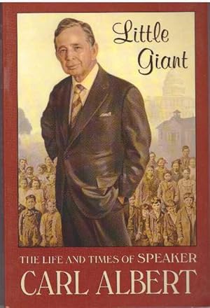 Imagen del vendedor de LITTLE GIANT; The Life and Times of Speaker Carl Albert a la venta por High-Lonesome Books