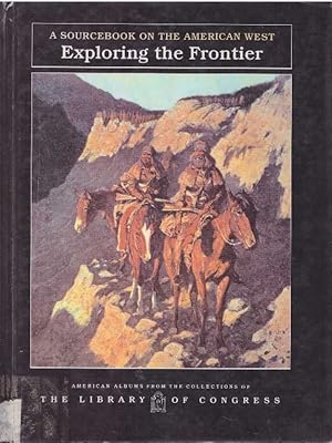 Seller image for EXPLORING THE FRONTIER; A Sourcebook on the American West for sale by High-Lonesome Books