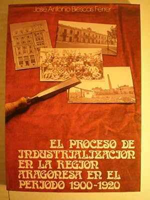 Image du vendeur pour El proceso de industrializacin de la regin aragonesa en el perodo 1900-1920 mis en vente par Librera Antonio Azorn