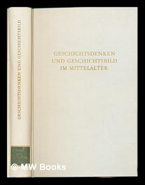 Image du vendeur pour Geschichtsdenken und Geschichtsbild im Mittelalter : ausgewhlte Aufsatze und Arbeiten aus den Jahren 1933 bis 1959 / herausgegeben von Walther Lammers mis en vente par MW Books Ltd.