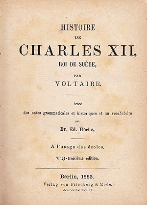 Bild des Verkufers fr Histoire de Charles XII, Roi de Sude. Avec des notes grammaticales et historiques et un vocabulaire par Dr. Ed. Hoche. A l'usage des coles. zum Verkauf von Antiquariat Immanuel, Einzelhandel