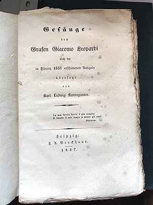 Gesänge des Grafen Giacomo Leopardi nach der in Florenz 1831 erschienenen Ausgabe übersetzt von K...
