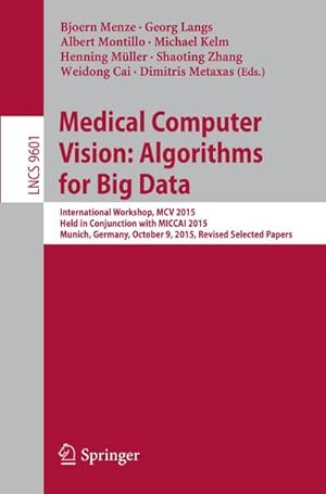 Immagine del venditore per Medical Computer Vision: Algorithms for Big Data : International Workshop, MCV 2015, Held in Conjunction with MICCAI 2015, Munich, Germany, October 9, 2015, Revised Selected Papers venduto da AHA-BUCH GmbH