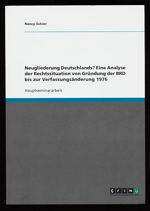 Neugliederung Deutschlands? Eine Analyse der Rechtssituation von Gründung der BRD bis zur Verfass...