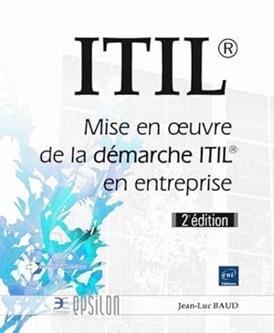 ITIL® ; mise en oeuvre de la démarche ITIL® en entreprise (2e édition)