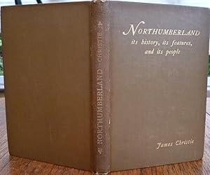 Northumberland: Its History, Its Features, and Its People. 1893, First Edition.