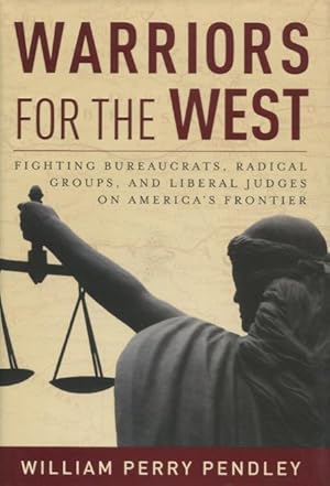 Seller image for Warriors for the West: Fighting Bureaucrats, Radical Groups, And Liberal Judges on America's Frontier for sale by Kenneth A. Himber