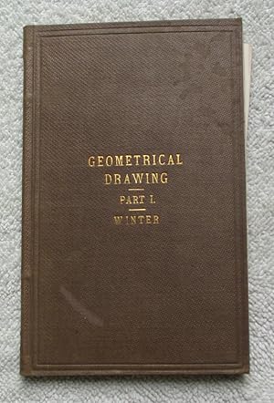 Elementary Geometrical Drawing - Part 1, Including Practical Plane Geometry, the Construction of ...