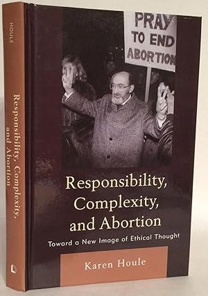 Immagine del venditore per Responsibility, Complexity, and Abortion. Toward a New Image of Ethical Thought. venduto da Thomas Dorn, ABAA