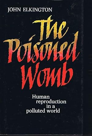 Seller image for The Poisoned Womb: Human Reproduction in a Polluted World for sale by Lazy Letters Books