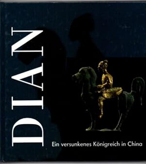 DIAN. Ein versunkenes Königreich in China. Kunstschätze aus dem Museum der Provinz Yünnan in Kunm...