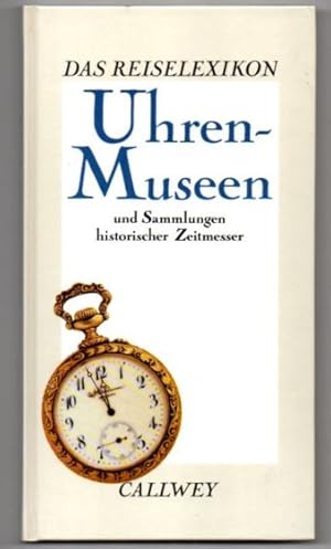 Das Reiselexikon: Uhren-Museen und Sammlungen historischer Zeitmesser.