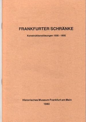 Frankfurter Schränke. Konstruktionslösungen 1500-1800. Ausstellungskatalog.