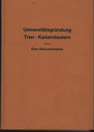 Seller image for UNIVERSITTSGRNDUNG TRIER - KAISERSLAUTERN. Eine Dokumentation., for sale by Antiquariat Kastanienhof