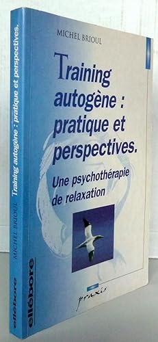 Training autogène : Pratique et perspectives ; Une Psychothérapie de relaxation