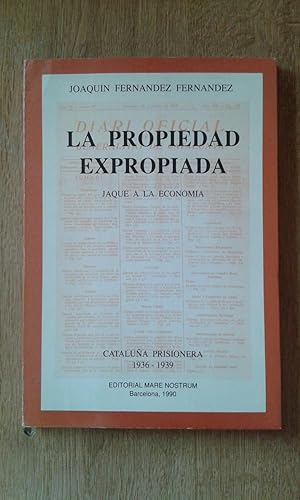 LA PROPIEDAD EXPROPIADA. JAQUE A LA ECONOMÍA. CATALUÑA PRISIONERA 1936-1939