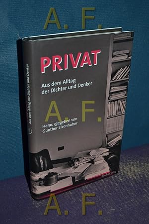 Seller image for Privat : aus dem Alltag der Dichter und Denker. Gnther Eisenhuber (Hg.) for sale by Antiquarische Fundgrube e.U.