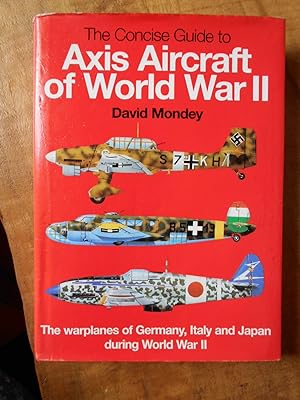 THE CONCISE GUIDE TO AXIS AIRCRAFT OF THE WORLD WAR II: The War Planes of Germany, Italy and Japa...