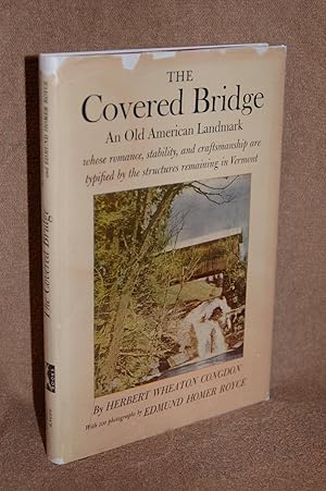 The Covered Bridge: An Old American Landmark Whose Romance, Stability, and Craftsmanship are Typi...