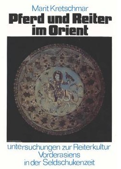 Pferd und Reiter im Orient: Untersuchungen zur Reiterkultur Vorderasiens in der Seldschukenzeit