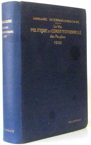 Annuaire interparlementaire: La vie politique et constitutionnelle des peuples 1932