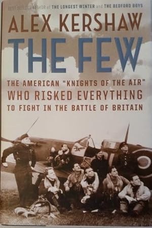 The Few: The American Knights of the Air Who Risked Everything to Fight in the Battle of Britain