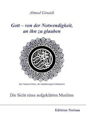 Bild des Verkufers fr Gott - von der Notwendigkeit, an ihn zu glauben : Die Sicht eines aufgeklrten Muslims zum Verkauf von AHA-BUCH GmbH