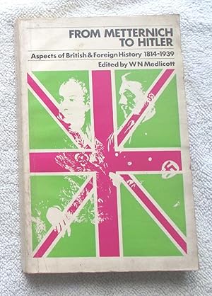 Seller image for from Metternich to Hitler - Aspects of British and Foreign History 1814 - 1939 for sale by Glenbower Books