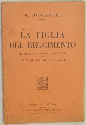 LA FIGLIA DEL REGGIMENTO MELODRAMMA COMICO IN DUE ATTI DI SAINT GEORGES E BAYARD VERSIONE DAL FRA...