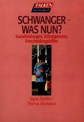 Schwanger, was nun? Sozialleistungen, Schutzgesetze, Entscheidungshilfen