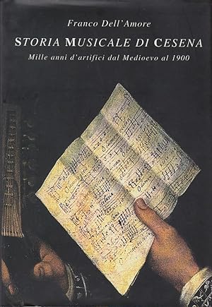 Seller image for STORIA MUSICALE DI CESENA. MILLE ANNI D'ARTIFICI DAL MEDIOEVO AL 1900 for sale by Arca dei libri di Lorenzo Casi