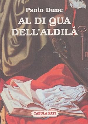 Seller image for AL DI QUA DELL'ALDIL. QUANDO L'AFORISTA SCAPPA NON C' MODO DI TRATTENERLO CON AUTOGRAFO DELL'AUTORE for sale by Arca dei libri di Lorenzo Casi