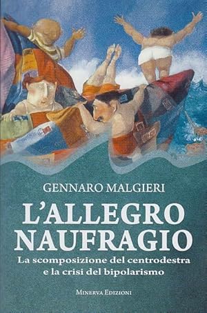 Seller image for L'ALLEGRO NAUFRAGIO LA SCOMPOSIZIONE DEL CENTRODESTRA E LA CRISI DEL BIPOLARISMO for sale by Arca dei libri di Lorenzo Casi