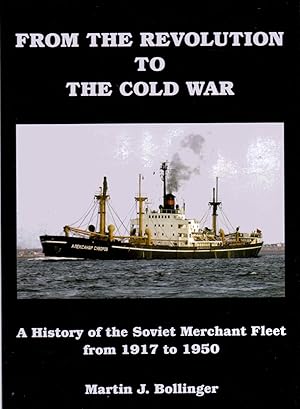 Immagine del venditore per From the Revolution to the Cold War A History of the Soviet Merchant Fleet from 1917 to 1950 venduto da Anchor Books