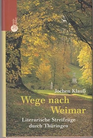 Seller image for Wege nach Weimar. Literarische Streifzge durch Thringen for sale by Graphem. Kunst- und Buchantiquariat