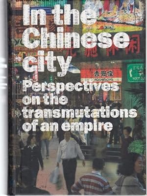 Bild des Verkufers fr In the Chinese City. Perspectives on the Transmutations of an Empire zum Verkauf von Graphem. Kunst- und Buchantiquariat