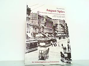 Bild des Verkufers fr August Spies. Ein hessischer Sozialrevolutionr in Amerika. Opfer der Tragdie auf dem Chicagoer Haymarket 1886/87 mit Selbstzeugnissen und Dokumenten. zum Verkauf von Antiquariat Ehbrecht - Preis inkl. MwSt.