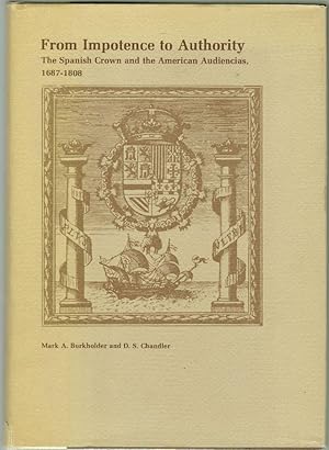 Seller image for From Impotence to Authority, The Spanish Crown and the American Audiencias, 1687-1808 for sale by Walkabout Books, ABAA