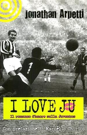 Immagine del venditore per I love Ju. Il romanzo d'amore sulla Juventus. venduto da FIRENZELIBRI SRL