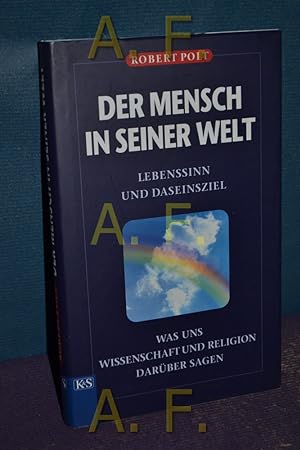 Seller image for Der Mensch in seiner Welt : Lebenssinn und Daseinsziel, was uns Wissen und Religion darber sagen for sale by Antiquarische Fundgrube e.U.