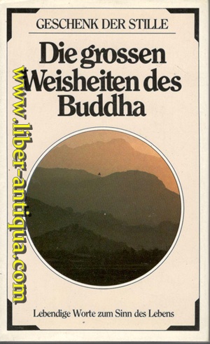 Die großen Weisheiten des Buddha - Lebendige Worte zum Sinn des Lebens