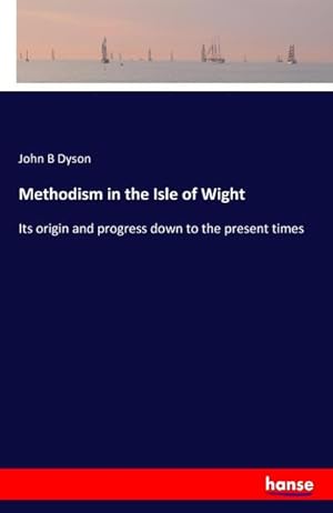 Seller image for Methodism in the Isle of Wight : Its origin and progress down to the present times for sale by AHA-BUCH GmbH