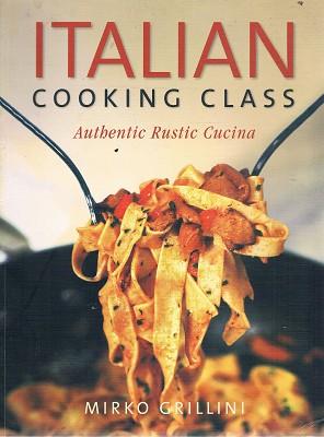 Imagen del vendedor de Italian Cooking Class: Authentic Rustic Cucina a la venta por Marlowes Books and Music