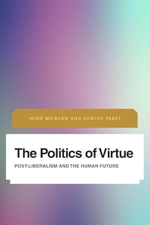Seller image for Politics of Virtue : Post-Liberalism and the Human Future for sale by GreatBookPrices